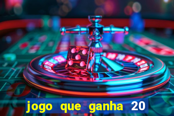 jogo que ganha 20 reais no cadastro